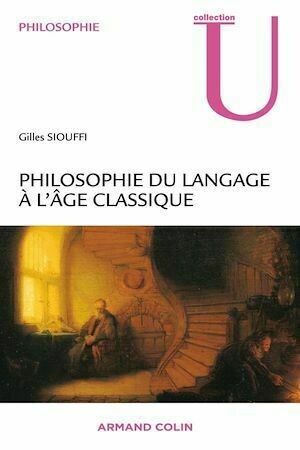 Philosophie du langage à l'âge classique - Gilles Siouffi - Armand Colin