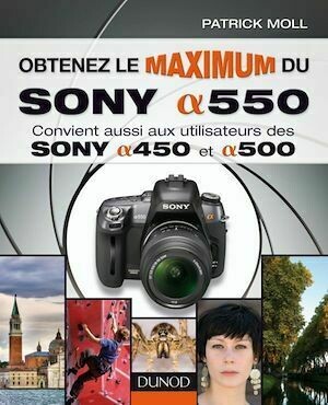 Obtenez le maximum du Sony alpha 550 - Patrick Moll - Dunod