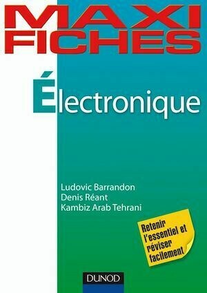 Maxi fiches d'électronique - Ludovic Barrandon, Denis Réant, Kambiz Arab Tehrani - Dunod