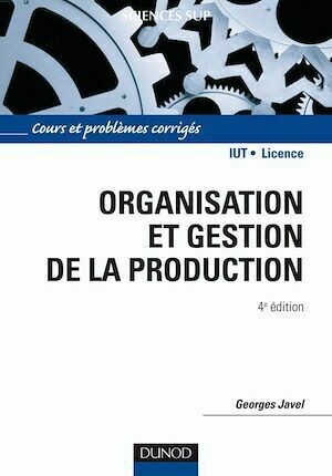Organisation et gestion de la production - 4e édition - Georges Javel - Dunod