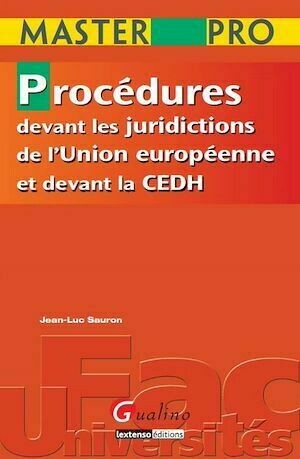 Master Pro. Procédures devant les juridictions de l'Union européenne et devant la CEDH - Jean-Luc Sauron - Gualino Editeur