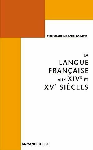 La langue française aux XIVe et XVe siècles - Christiane Marchello-Nizia - Armand Colin