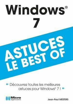 Windows 7 - Astuces, le best-of - Jean-Paul Mesters - Micro Application