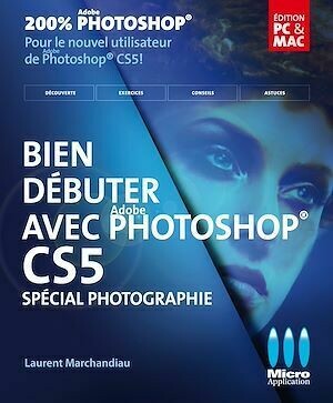 Bien débuter avec Photoshop CS5 - Laurent Marchandiau - Micro Application