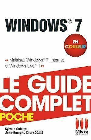 Windows 7 - Le guide complet en couleur - Sylvain Caicoya - MA Editions
