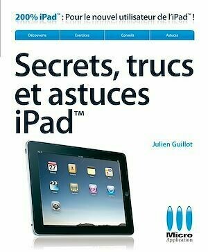 Secrets, trucs et astuces iPad - Julien Guillot - Micro Application