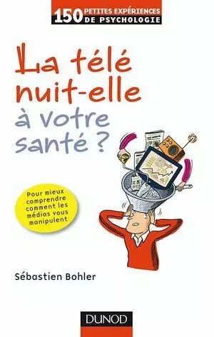 La télé nuit-elle à votre santé ? - Sébastien Bohler - Dunod