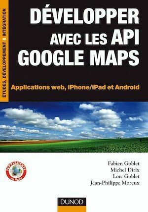 Développer avec les API Google Maps - Fabien Goblet, Michel Dirix, Loïc Goblet, Jean-Philippe Moreux - Dunod