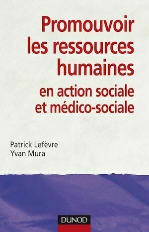 Promouvoir les ressources humaines en action sociale et médico-sociale - Patrick Lefèvre, Yvan Mura - Dunod