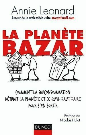 La planète Bazar - Comment la surconsommation détruit la planète et ce qu'il faut faire pour s'en so - Annie Leonard - Dunod