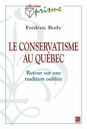 Le conservatisme au Québec - Frédéric Boily - PUL Diffusion