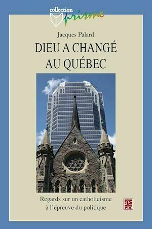 Dieu a changé au Québec : Regard sur un catholicisme ... - Jacques Jacques Palard - PUL Diffusion
