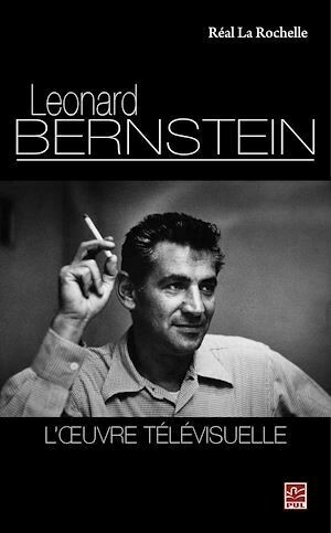Léonard Bernstein : L'oeuvre télévisuelle - Réal Réal La Rochelle - PUL Diffusion