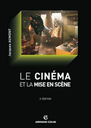 Le cinéma et la mise en scène - Jacques Aumont - Armand Colin