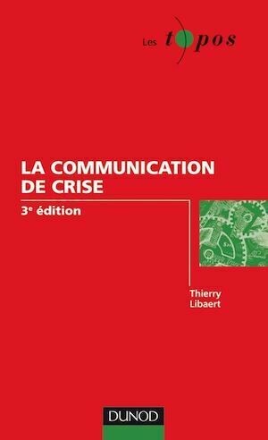 La communication de crise - 3ème édition - Thierry Libaert - Dunod