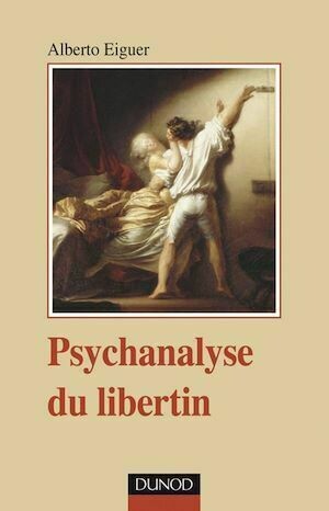 Psychanalyse du libertin - Alberto Eiguer - Dunod