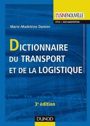 Dictionnaire du transport et de la logistique - 3ème édition - Marie-Madeleine Damien - Dunod