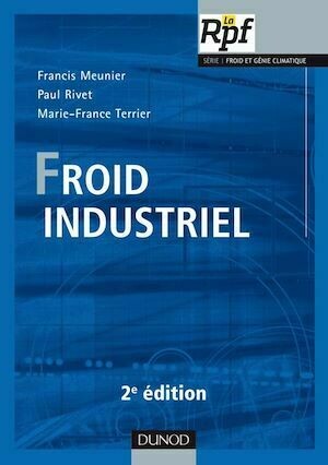 Froid industriel - 2ème édition - Francis Meunier, Paul Rivet, Marie-France Terrier - Dunod