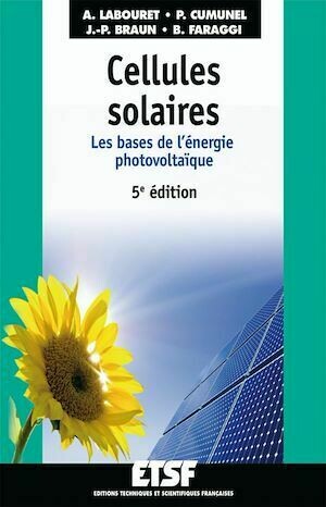Cellules solaires - 5e éd. - Anne Labouret, Pascal Cumunel, Jean-Paul Braun, Benjamin Faraggi - Dunod