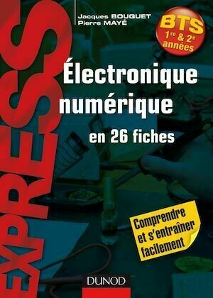 Électronique numérique en 26 fiches - Pierre Mayé, Jacques Bouquet - Dunod