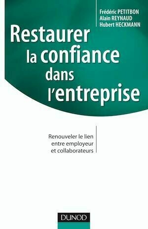 Restaurer la confiance dans l'entreprise - Alain Reynaud, Frédéric Petitbon, IDRH IDRH, Hubert Heckmann - Dunod