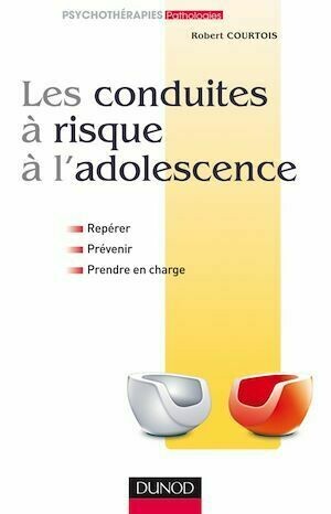 Les conduites à risque à l'adolescence - Robert Courtois - Dunod