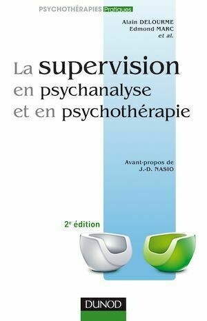 La supervision en psychanalyse et en psychothérapie 2e ed. - Alain Delourme, Edmond Marc - Dunod