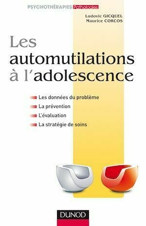 Les automutilations à l'adolescence - Maurice Corcos, Ludovic Gicquel - Dunod