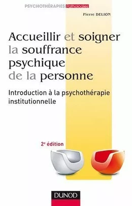 Accueillir et soigner la souffrance psychique de la personne - 2e éd