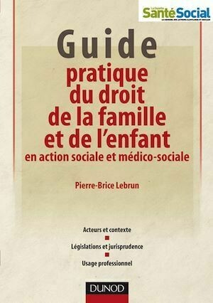 Guide pratique du droit de la famille et de l'enfant en action sociale et médico-sociale - Pierre-Brice Lebrun - Dunod