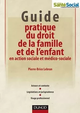 Guide pratique du droit de la famille et de l'enfant en action sociale et médico-sociale