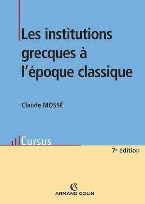 Les institutions grecques à l'époque classique - Claude Mossé - Armand Colin