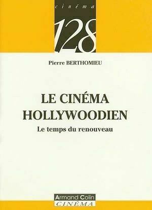 Le cinéma Hollywoodien - Pierre Berthomieu - Armand Colin