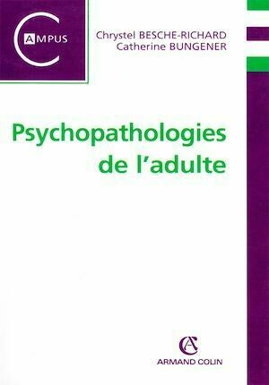 Psychopathologie de l'adulte - Chrystel Besche-Richard, Catherine Bungener - Armand Colin