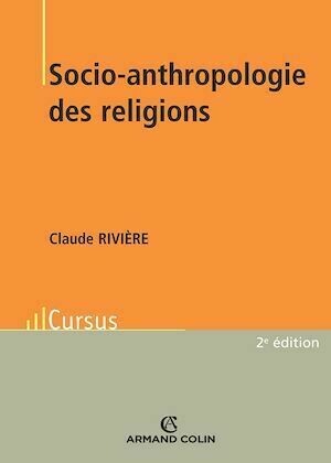 Socio-anthropologie des religions - Claude Rivière - Armand Colin