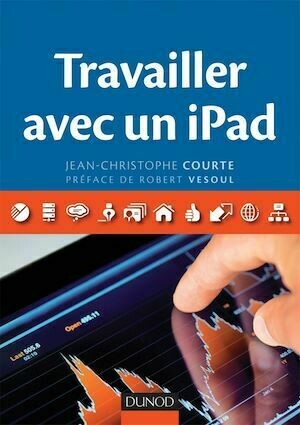 Travailler avec un iPad - Jean-Christophe Courte - Dunod