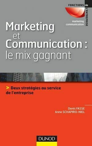 Marketing et communication : le mix gagnant - Anne Schapiro-Niel, Denis Fasse - Dunod