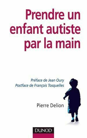 Prendre un enfant autiste par la main - Pierre Delion - Dunod