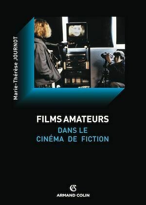 Le film amateur dans le cinéma de fiction - Marie-Thérèse Journot - Armand Colin
