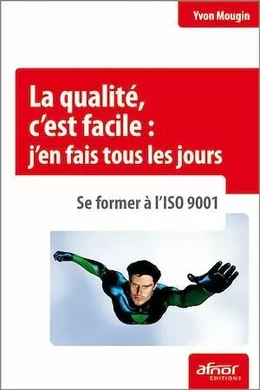 La qualité, c'est facile : j'en fais tous les jours ! Se former à l'ISO 9001