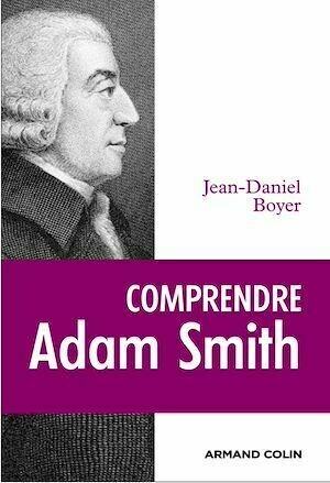 Comprendre Adam Smith - Jean-Daniel Boyer - Armand Colin