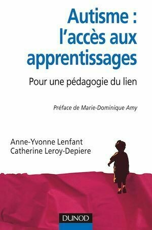 Autisme : l'accès aux apprentissages - Catherine Leroy, Anne-Yvonne Lenfant - Dunod
