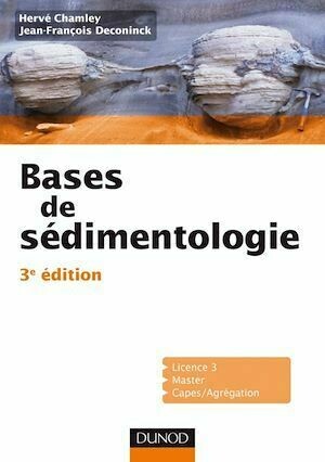 Bases de sédimentologie - 3ème édition - Hervé Chamley, Jean-François Deconinck - Dunod