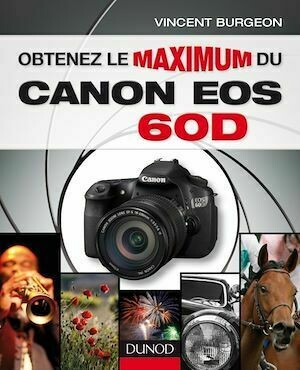 Obtenez le maximum du Canon EOS 60D - Vincent Burgeon - Dunod