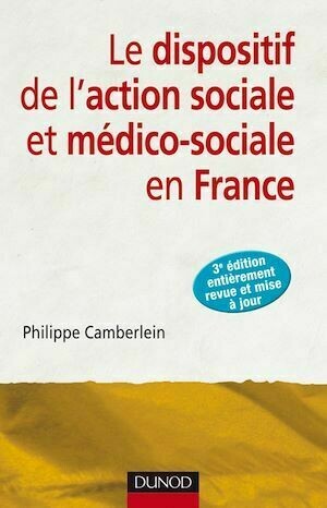 Le dispositif de l'action sociale et médico-sociale en France - 3e édition - Philippe Camberlein - Dunod