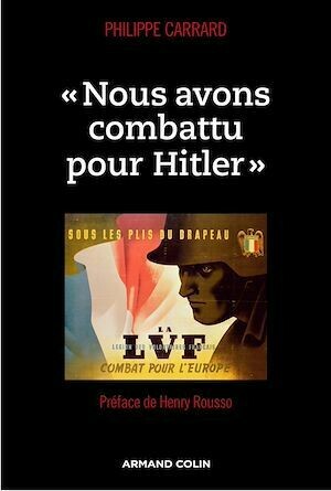 « Nous avons combattu pour Hitler » - Philippe Carrard - Armand Colin