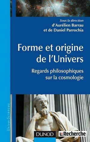 Forme et origine de l'Univers - Daniel PARROCHIA, Aurélien Barrau - Dunod
