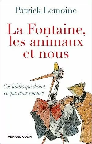 La Fontaine, les animaux et nous - Patrick Lemoine - Armand Colin