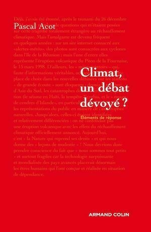 Climat, un débat dévoyé ? - Pascal Acot - Armand Colin
