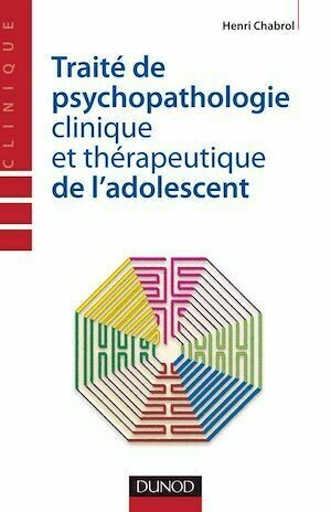 Traité de psychopathologie clinique et thérapeutique de l'adolescent - Henri Chabrol - Dunod